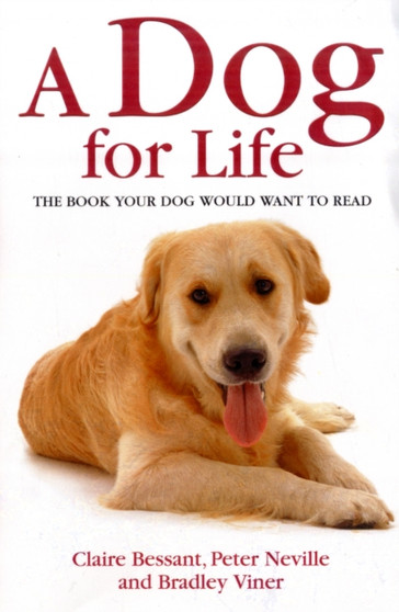 A Dog for Life : The Book Your Dog Would Want to Read