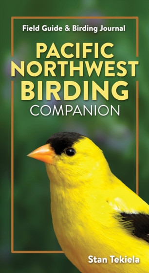 Pacific Northwest Birding Companion : Field Guide & Birding Journal