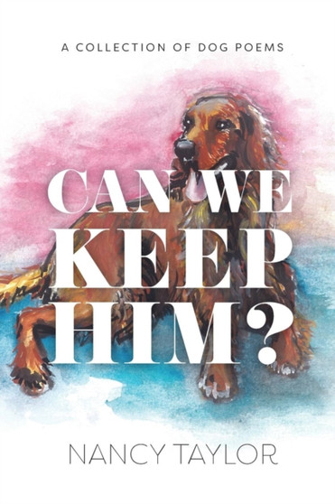 Can We Keep Him? : A Collection of Dog Poetry