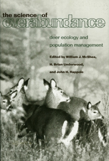 The Science of Overabundance : Deer Ecology and Population Management