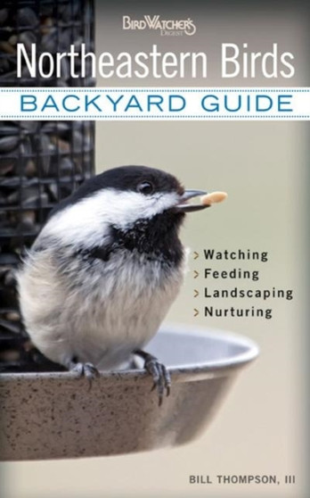 Northeastern Birds : Backyard Guide - Watching - Feeding - Landscaping - Nurturing - New York, Rhode Island, Connecticut, Massachusetts, Vermont, New Hampshire, Maine