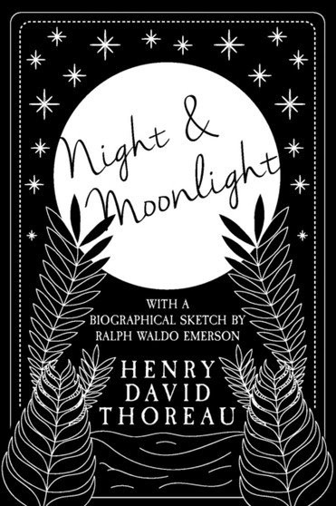 Night and Moonlight : With a Biographical Sketch by Ralph Waldo Emerson