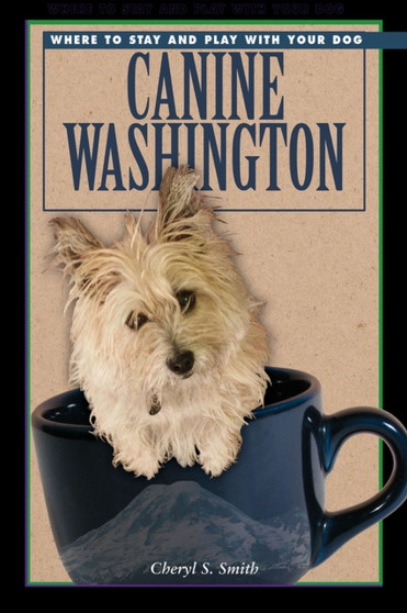 Canine Washington : Where to Play and Stay with Your Dog