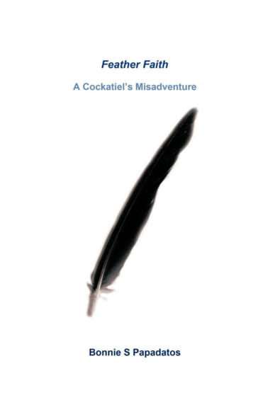 Feather Faith : A Cockatiel's Misadventure