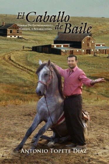 El Caballo de Baile : Formas de Entrenamiento, Manejos, y Aclaraciones.