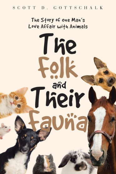 The Folk And Their Fauna : The Story of one Man's Love Affair with Animals