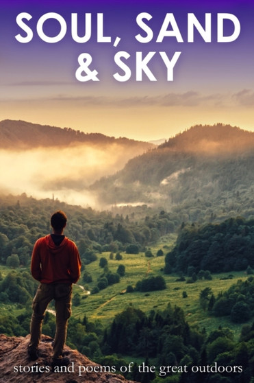 Soul, Sand & Sky : Stories and Poems of the Great Outdoors