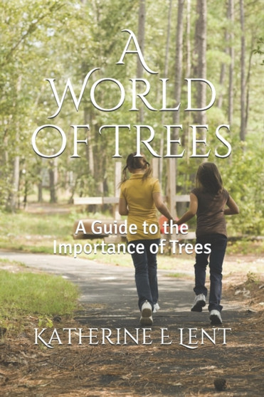 A World of Trees : A Guide to the Importance of Trees