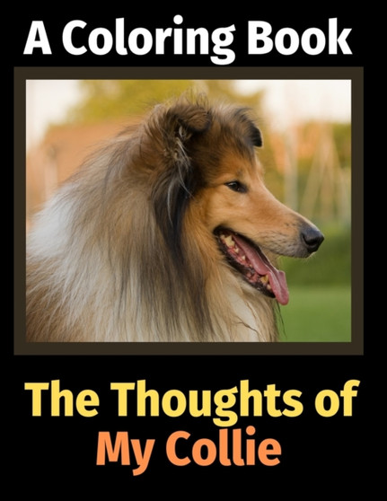 The Thoughts of My Collie : A Coloring Book