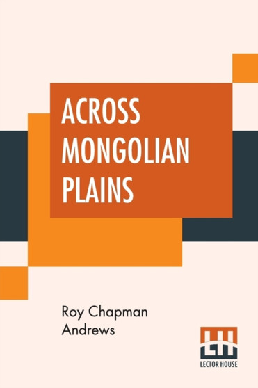 Across Mongolian Plains : A Naturalist's Account Of China's Great Northwest