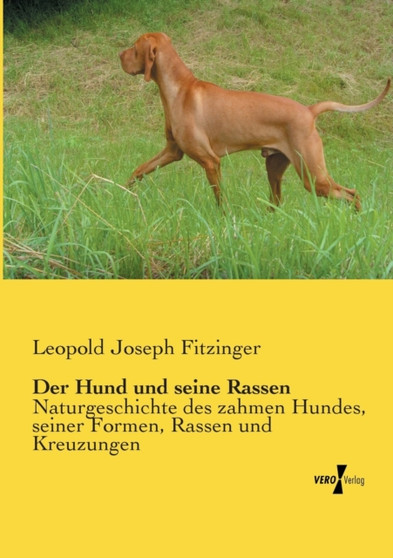 Der Hund und seine Rassen : Naturgeschichte des zahmen Hundes, seiner Formen, Rassen und Kreuzungen