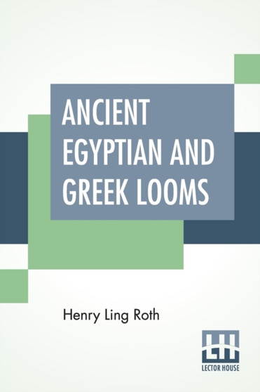 Ancient Egyptian And Greek Looms by Henry Ling Roth - Paperback
