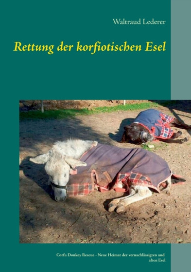 Rettung der korfiotischen Esel : Corfu Donkey Rescue - Neue Heimat der vernachlassigten und alten Esel