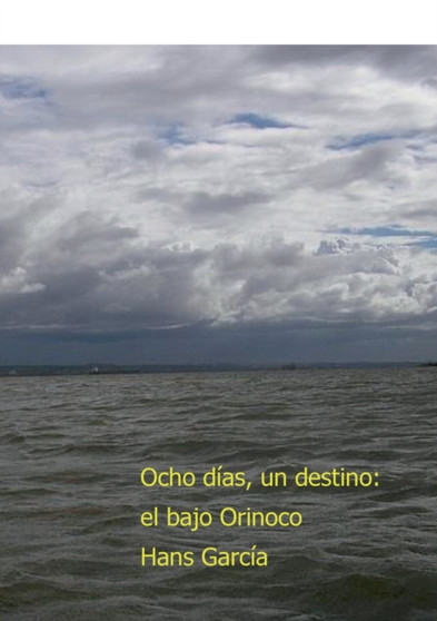 Ocho dias, un destino : el bajo Orinoco
