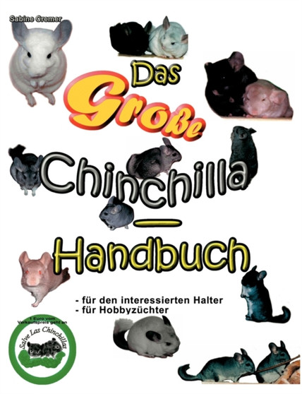 Das grosse Chinchilla-Handbuch : Fur den interessierten Halter, fur Hobbyzuchter