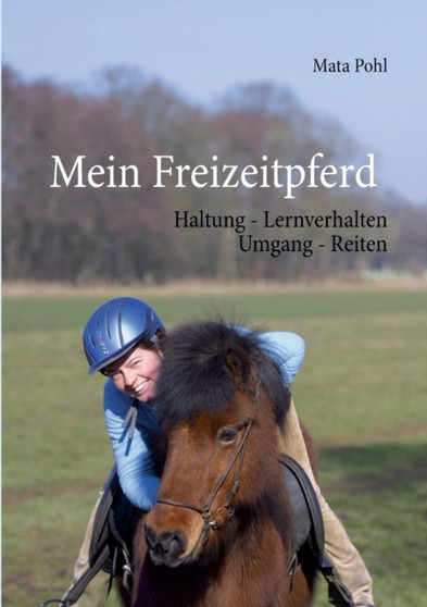 Mein Freizeitpferd : Haltung - Lernverhalten - Umgang - Reiten