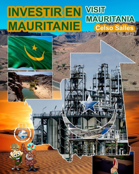 INVESTIR EN MAURITANIE - Visit Mauritania - Celso Salles : Collection Investir en Afrique