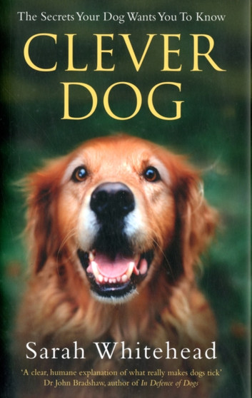 Clever Dog : The Secrets Your Dog Wants You to Know
