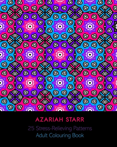 25 Stress Relieving Patterns : Adult Colouring Book by Azariah Starr - Paperback