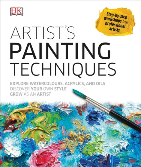 Artist's Painting Techniques : Explore Watercolours, Acrylics, and Oils by Hashim Akib - Hardback