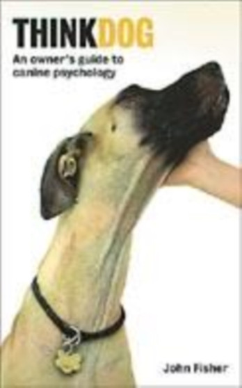 Think Dog! : An Owner's Guide to Canine Psychology