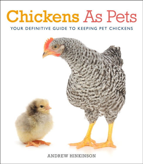 Chickens as Pets : Your Definitive Guide to Keeping Pet Chickens