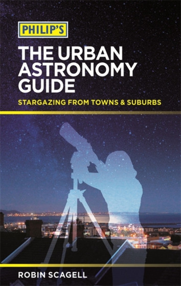 Philip's The Urban Astronomy Guide : Stargazing from towns and suburbs
