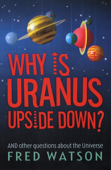 Why is Uranus Upside Down? : And Other Questions About the Universe
