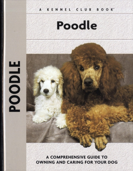Poodle : A Comprehensive Guide to Owning and Caring for Your Dog