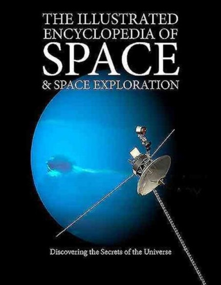 The Illustrated Encyclopedia of Space & Space Exploration : Discovering the Secrets of the Universe