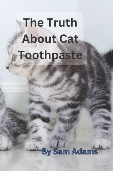 The Truth About Cat Toothpaste : Debunking Common Myths and Misconceptions