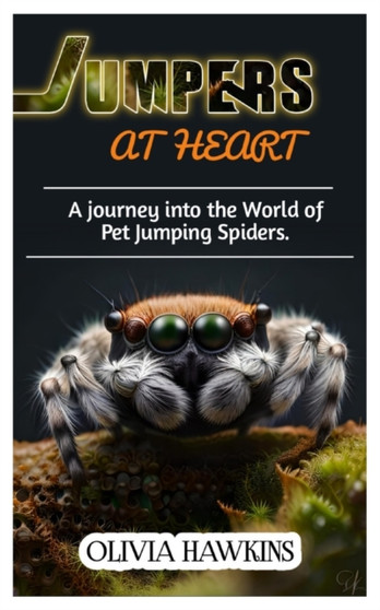 Jumpers at Heart : A journey into the World of Pet Jumping Spiders