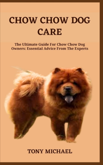Chow Chow Dog Care : The Ultimate Guide For Chow Chow Dog Owners: Essential Advice From The Experts