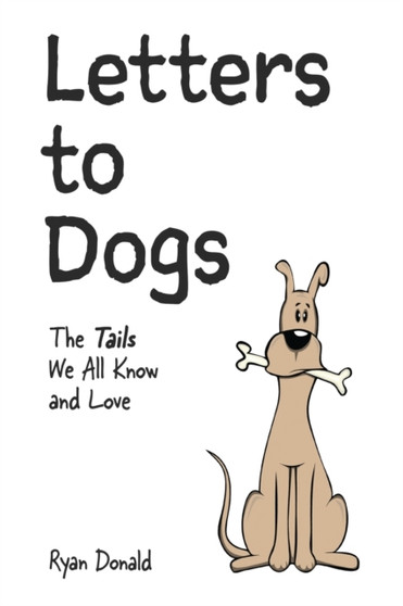 Letters to Dogs : The Tails We All Know and Love