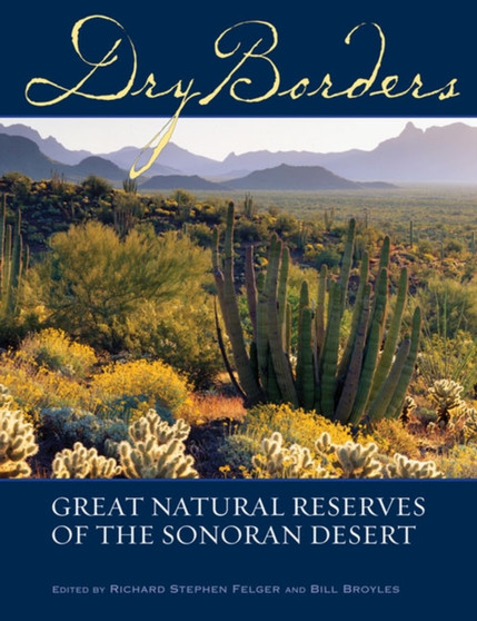 Dry Borders : Great Natural Reserves of the Sonoran Desert