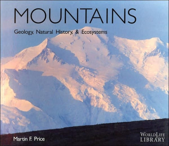 Mountains : Geology, Natural History & Ecosystems