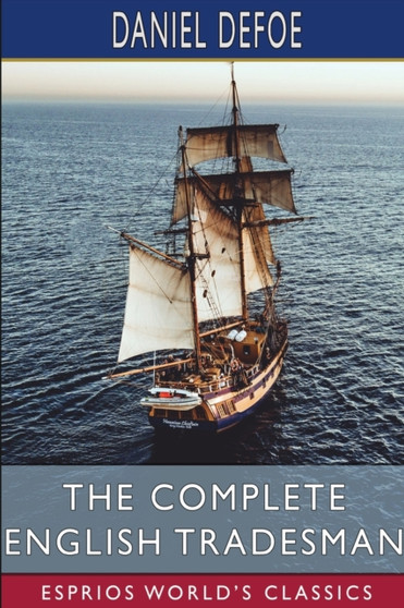 The Complete English Tradesman (Esprios Classics) by Daniel Defoe - Paperback