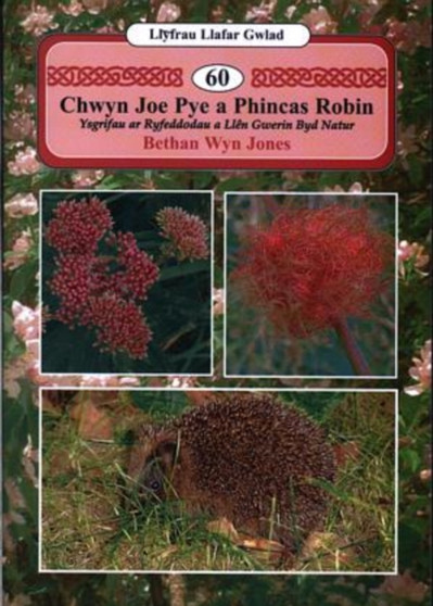 Llyfrau Llafar Gwlad:60. Chwyn Joe Pye a Phincas Robin - Ysgrifau ar Ryfeddodau a Llen Gwerin Byd Natur