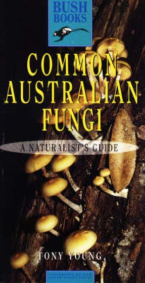 Common Australian Fungi : A Naturalist's Guide
