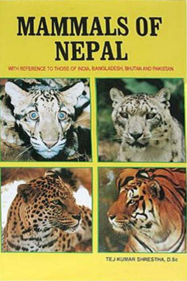 Mammals of Nepal : With Reference to Those of India, Bangladesh, Bhutan and Pakistan