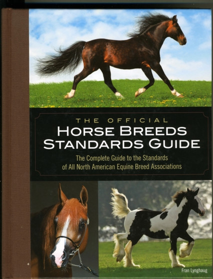 The Official Horse Breeds Standards Guide : The Complete Guide to the Standards of All North American Equine Breed Associatio