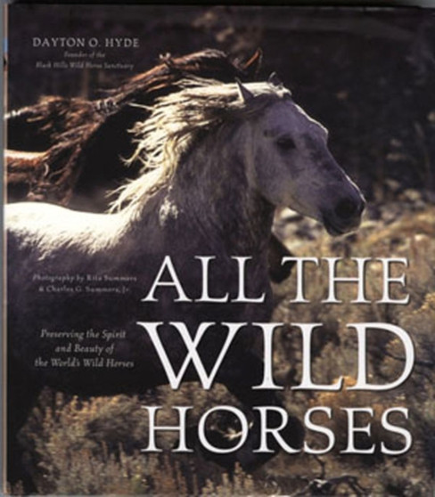 All the Wild Horses : Preserving the Spirit and Beauty of the World's Wild Horses