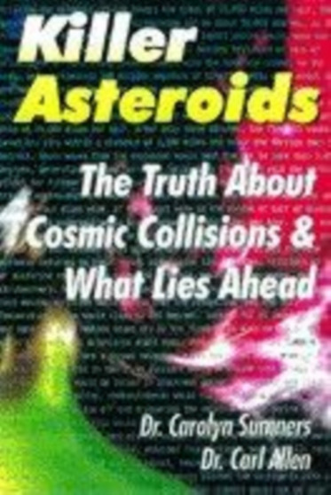 Killer Asteroids : The Truth About Cosmic Collisions and What Lies Ahead