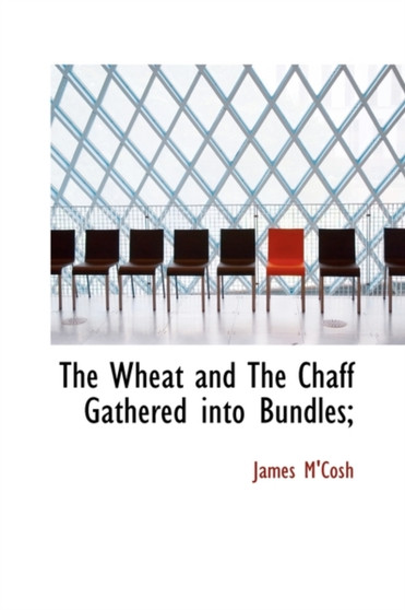 The Wheat and the Chaff Gathered Into Bundles;