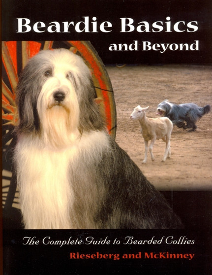 Beardie Basics and Beyond : The Complete Guide to Bearded Collies