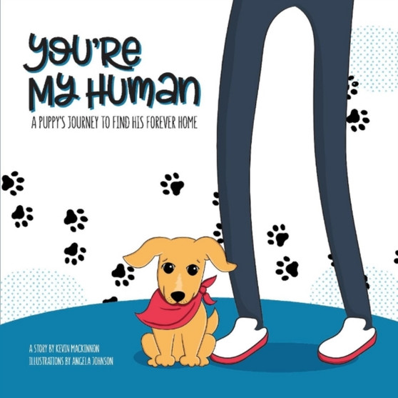 You're My Human : A Puppy's Journey to Find His Forever Home