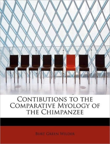 Contibutions to the Comparative Myology of the Chimpanzee