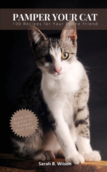 Pamper Your Cat : 100 Recipes for Your Feline Friend