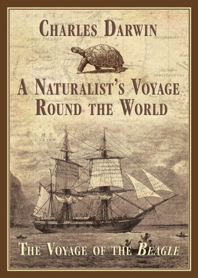 A Naturalist's Voyage Round the World : The Voyage of the Beagle