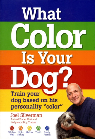 What Color Is Your Dog? : Train Your Dog Based on His Personality "Color"